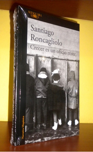 Santiago Roncagliolo - Crecer Es Un Oficio Triste 