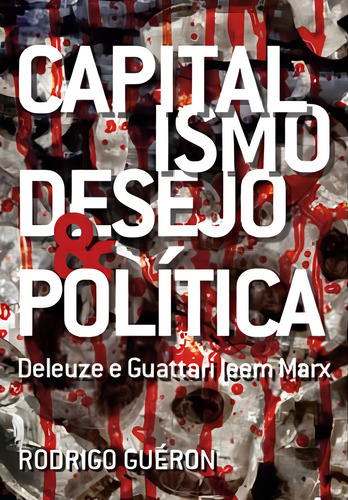 Capitalismo, Desejo E Política: Deleuze E Guattari Leem Marx, De Gueron, Rodrigo. Editora Nau Editora, Capa Mole Em Português