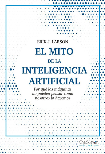 Libro El Mito De La Inteligencia Artificial - Larson, Eri...