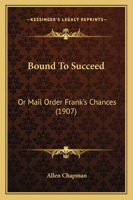 Libro Bound To Succeed: Or Mail Order Frank's Chances (19...