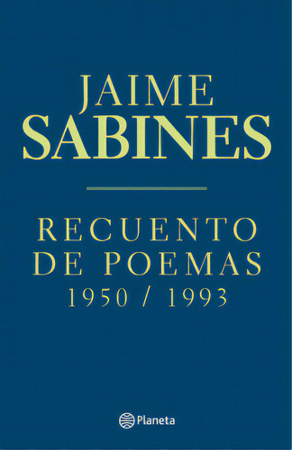 Recuento de poemas: 1950 / 1993, de Jaime Sabines. Serie 6287650268, vol. 1. Editorial Grupo Planeta, tapa blanda, edición 2023 en español, 2023