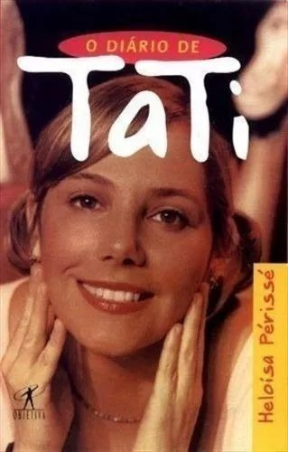 O Diário De Tati, De Heloisa Périssé., Vol. Único. Editora Objetiva, Capa Mole, Edição 1 Em Português