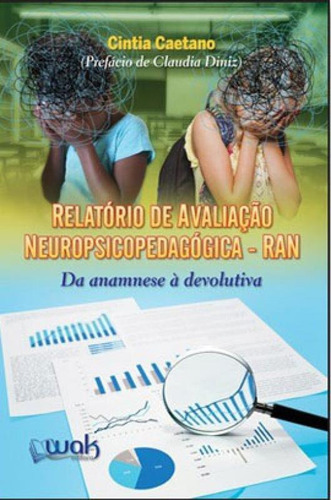 Relatório De Avaliação Neuropsicopedagógica - Ran: Da Anamnese À Devolutiva, De Caetano, Cintia. Editora Wak Editora, Capa Mole Em Português