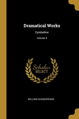 Libro Dramatical Works: Cymbeline; Volume 9 - Shakespeare...