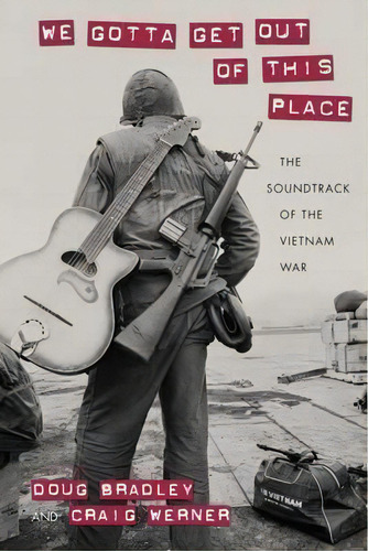 We Gotta Get Out Of This Place : The Soundtrack Of The Vietnam War, De Douglas Bradley. Editorial University Of Massachusetts Press, Tapa Blanda En Inglés