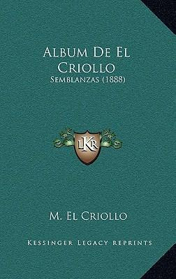 Libro Album De El Criollo : Semblanzas (1888) - M El Crio...