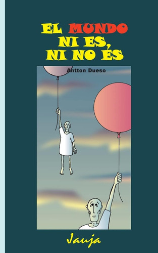 Libro: El Mundo Ni Es, Ni No Es (jauja) (spanish Edition)