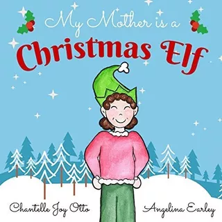 My Mother Is A Christmas Elf : Chantelle Joy Otto