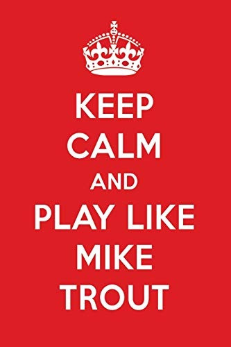 Keep Calm And Play Like Mike Trout Mike Trout Designer Noteb