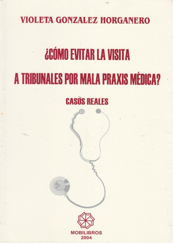 Como Evitar La Visita Y Tribunales Por La Mala Praxis Medica