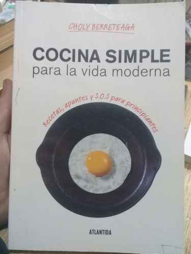 Choly Berreteaga / Cocina Simple Para La Vida Moderna