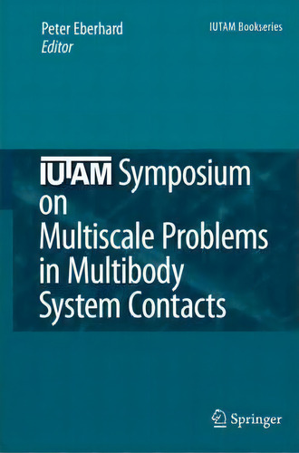 Iutam Symposium On Multiscale Problems In Multibody System Contacts, De Peter Eberhard. Iutam Bookseries, Vol. 1. Editorial Springer Verlag New York Inc, Tapa Dura En Inglés
