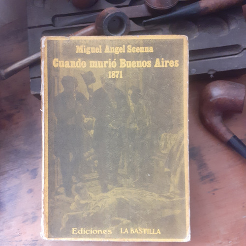 Cuando Murió Buenos Aires 1871 - Fiebre Amarilla/ M. Scenna