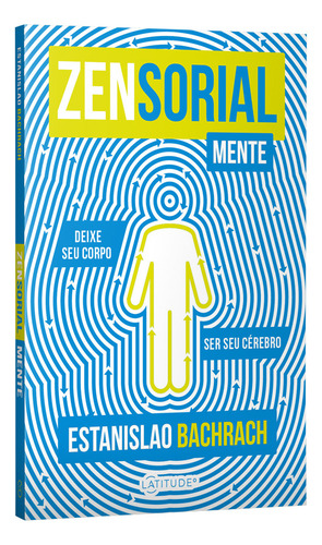 Livro - Zensorialmente: Deixe Seu Corpo Ser Seu Cérebro - Capa Mole: Não Se Aplica, De Estanislao Bachrac. Não Se Aplica, Vol. 1. Editorial Latitude, Tapa Mole, Edición 1 En Português, 2024