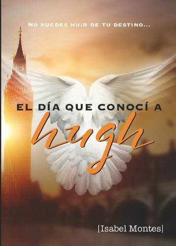 El Dia Que Conoci A Hugh, De Montes Ramirez, Isabel. Editorial Angels Fortune Editions, Tapa Blanda En Español, 2023