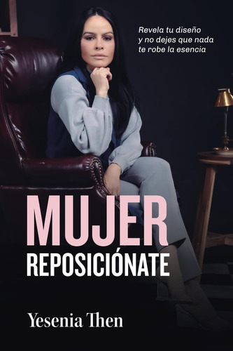 Libro: Mujer Reposiciónate: Revela Tu Diseño Y No Dejes Que 