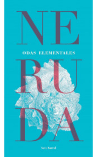 Odas Elementales, De Neruda, Pablo. Editorial Seix Barral, Tapa Blanda, Edición 1 En Español, 2023