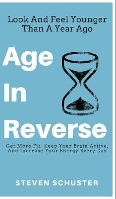Libro Age In Reverse : Get More Fit, Keep Your Brain Acti...
