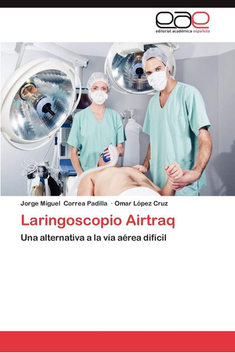 Libro: Laringoscopio Airtraq: Una Alternativa A La Vía Aérea