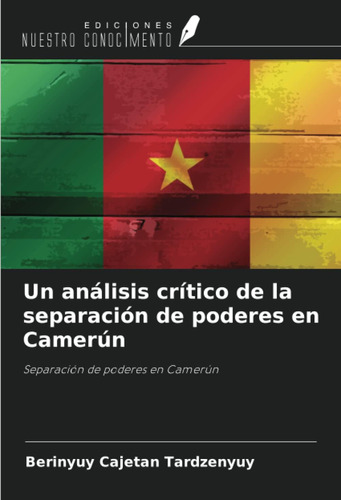 Libro: Un Análisis Crítico De La Separación De Poderes En Ca