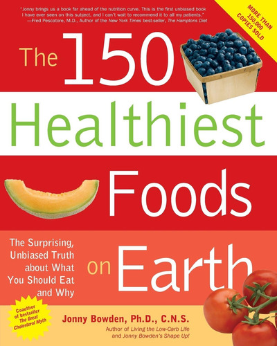 Libro: The 150 Healthiest Foods On Earth: The Surprising, Un