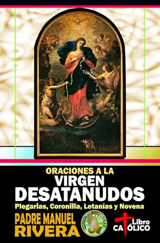 Oraciones A La Virgen Desatanudos. Plegarias, Coronilla, Let