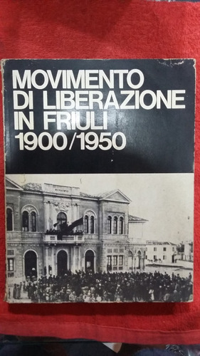 Libro Movimiento De Liberacion En Friuli - Idioma Italiano