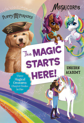 The Magic Starts Here!: Three Magical Creatures Chapter Books In One: Puppy Pirates, Mermicorns, ..., De Bardhan-quallen, Sudipta. Editorial Random House, Tapa Blanda En Inglés