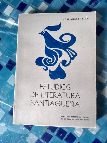 Estudios De Literatura Santiagueña. José A. Rivas (1987).