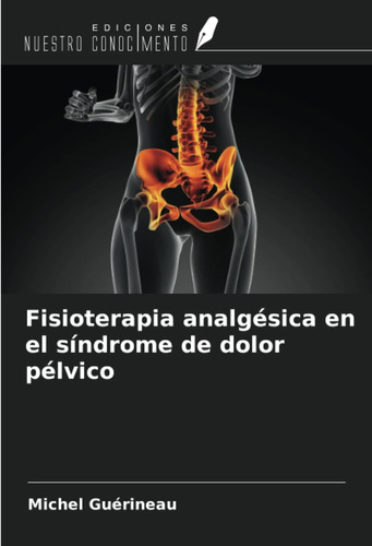 Libro: Fisioterapia AnaLGésica En El Síndrome De Dolor Pélvi