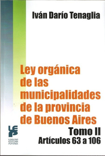 Ley Orgánica De Las Municipalidades De La Provincia De Buenos Aires T 2 Art. 63 Al 106, De Tenaglia, Ivan. Editorial Platense En Español