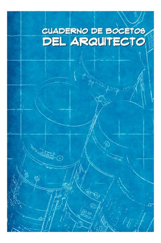 Cuaderno De Bocetos Del Arquitecto: Libreta Para Apuntes En