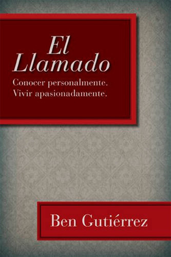 El Llamado: Conocer Personalmente. Vivir Apasionadamente., De Ben Gutierrez. Editorial B&h Español En Español
