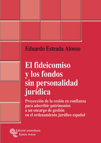 El fideicomiso y los fondos sin personalidad jurÃÂdica, de Estrada Alonso, Eduardo. Editorial Universitaria Ramon Areces, tapa blanda en español