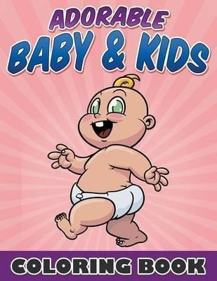 Adorable Baby & Kids Coloring Book - Bowe Packer (paperba...