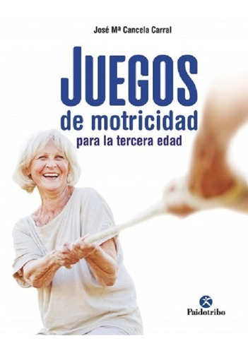 Libro Juegos De Motricidad Para La Tercera Edad Cancela 1era