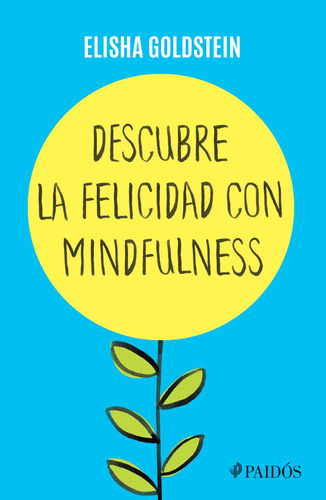 Descubre la felicidad con mindfulness, de Goldstein, Elisha. Serie Fuera de colección Editorial Paidos México, tapa blanda en español, 2016