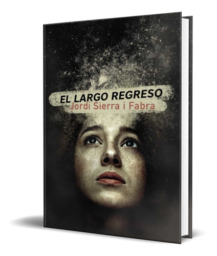 El Largo Regreso, De Jordi Sierra I Fabra. Editorial Anaya, Tapa Blanda En Español, 2020