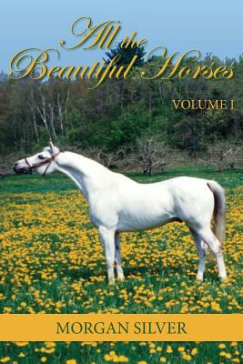 Libro All The Beautiful Horses: Volume 1 - Silver, Morgan