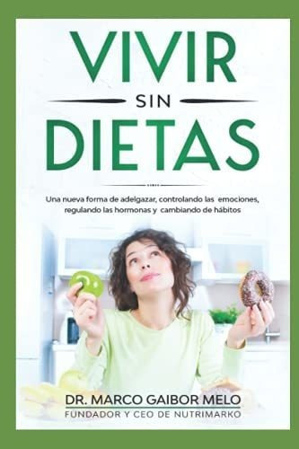 Vivir Sin Dietas Una Nueva Forma De Adelgazar..., De Gaibor Melo, Marco David. Editorial Independently Published En Español