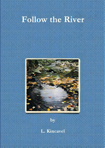 Follow The River, De Kincavel, L.. Editorial Lulu Pr, Tapa Blanda En Inglés