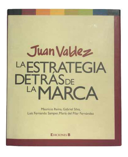 Juan Valdez La Estrategia Detrás De La Marca - Ediciones B