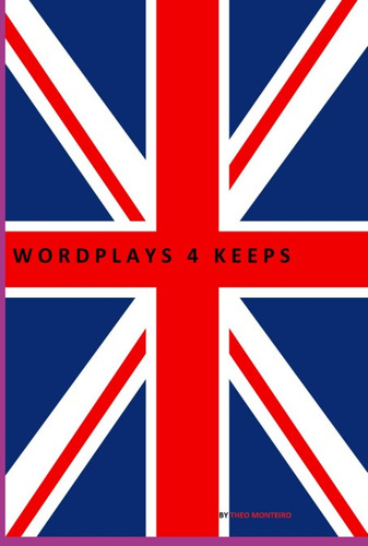Wordplays 4 Keeps, De Theobaldo Vieira Monteiro. Série Não Aplicável, Vol. 1. Editora Clube De Autores, Capa Mole, Edição 1 Em Inglês, 2022