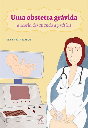 Uma obstetra grávida: A teoria desafiando a prática, de Ramos, Naira. Editora Manole LTDA, capa mole em português, 2013