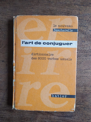 L'art De Conjuguer - Dictionnaire Des Huit Mille Verbes