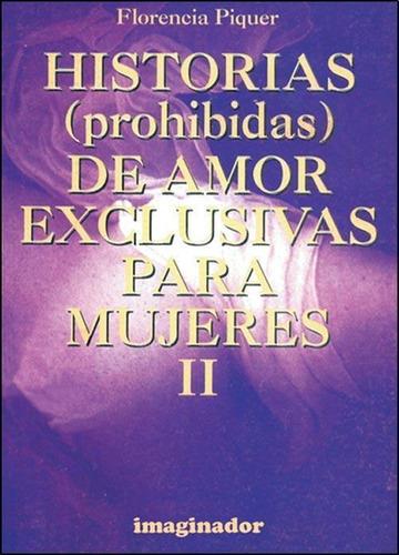 Historias  Prohibidas  De Amor Exclusivas Para Mujeres Ii