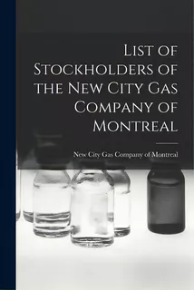 List Of Stockholders Of The New City Gas Company Of Montreal, De New City Gas Company Of Montreal. Editorial Legare Street Pr, Tapa Blanda En Inglés