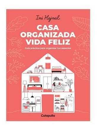 Casa Organizada Vida Feliz - Ini Hajnal * Catapulta