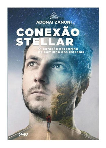 Conexao Stellar - Carbo: O Coracao Do Peregrino No Caminho Das Estrelas, De Adonai Zanoni. Editora Carlos Andre Damiani Seben Me, Capa Mole Em Português