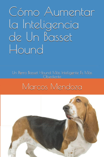 Libro: Cómo Aumentar La Inteligencia De Un Basset Hound: Un